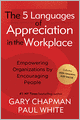 The 5 Languages of Appreciation in the Workplace: Empowering Organizations by Encouraging People