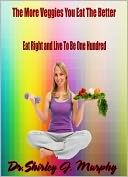 The More Veggies You Eat The Better:Learn How To Go On A Diet And Lose Weight Without Counting Calories