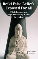 Reiki False Beliefs Exposed For All Misinformation Kept Secret By a Few Revealed