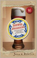 Brewed Awakening: Behind the Beers and Brewers Leading the World's Craft Brewing Revolution