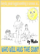 Who Will Hug the Sun