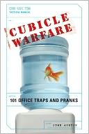Cubicle Warfare: 101 Office Traps and Pranks