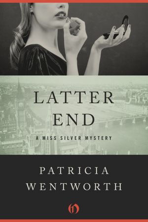 Latter End: A Miss Silver Mystery (Book Eleven)