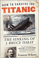 How to Survive the Titanic: Or, The Sinking of J. Bruce Ismay