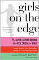 Girls on the Edge: The Four Factors Driving the New Crisis for Girls-Sexual Identity, the Cyberbubble, Obsessions, Envi