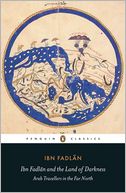 Ibn Fadlan and the Land of Darkness: Arab Travellers in the Far North