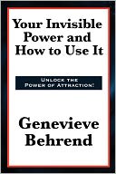 Your Invisible Power and How to Use It by Genevieve Behrend