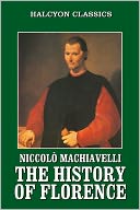 The History of Florence and the Affairs of Italy by Machiavelli