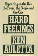 Hard Feelings: Reporting on the Pols, the Press, the People and the City