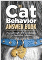 The Cat Behavior Answer Book: Solutions to Every Problem You'll Ever Face; Answers to Every Question You'll Ever Ask