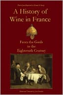 A History of Wine in France from the Gauls to the Eighteenth Century