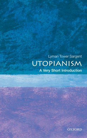 Utopianism: A Very Short Introduction (Very Short Introductions) Lyman Tower Sargent
