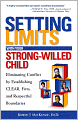 Setting Limits With Your Strong-Willed Child: Eliminating Conflict By Establishing Clear, Firm, And Respectful Boundaries