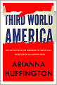 Third World America: How Our Politicians Are Abandoning the Middle Class and Betraying the American Dream