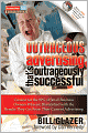 Outrageous Advertising That's Outrageously Successful: Created for the 99% of Small Business Owners Who Are Dissatisfied with the Results They Get