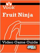 Fruit Ninja: Video Game Guide