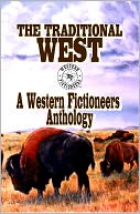 The Traditional West: A Western Fictioneers Anthology
