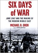 Six Days of War: June 1967 and the Making of the Modern Middle East