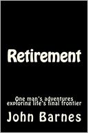 Retirement: One man's adventures exploring life's final Frontier