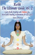 Reiki The Ultimate Guide, Vol. 2 Learn Reiki Healing with Chakras, plus New Reiki Healing Attunements for All Levels