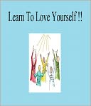 Learn To Love Yourself!!