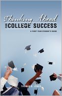 Thinking Ahead for College Success: A First Year Student's Guide