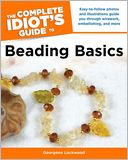 The Complete Idiot's Guide to Beading Basics
