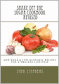 Shake off the Sugar Cookbook, Revised: Low Carb and Low Glycemic Recipes for a Healthy Lifestyle