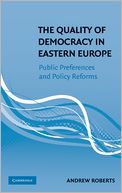 The Quality of Democracy in Eastern Europe: Public Preferences and Policy Reforms