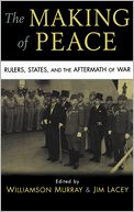 The Making of Peace: Rulers, States, and the Aftermath of War
