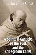 A Spiritual Canticle of the Soul and the Bridegroom Christ