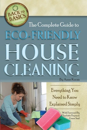 The Complete Guide to Eco-Friendly House Cleaning: Everything You Need to Know Explained Simply (Back to Basics Conserving) Anne Kocsis and Charlotte Peyraud
