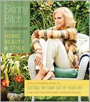 Skinny Bitch: Home, Beauty & Style: A No-Nonsense Guide to Cutting the Crap Out of Your Life for a Better Body and a Kinder World