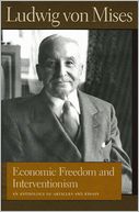 Economic Freedom and Interventionism: An Anthology of Articles and Essays by Ludwig Von Mises