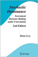 Stochastic Dominance: Investment Decision Making under Uncertainty