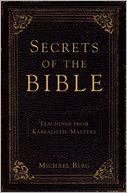 Secrets of the Bible: A Collection of Teachings from Kabbalistic Masters