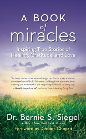 A Book of Miracles: Inspiring True Stories of Healing, Gratitude, and Love