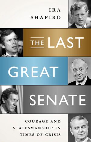 The Last Great Senate: Courage and Statesmanship in Times of Crisis