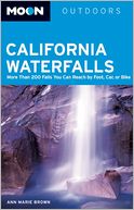 Moon California Waterfalls: More Than 200 Falls You Can Reach by Foot, Car, or Bike