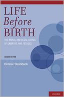 Life Before Birth: The Moral and Legal Status of Embryos and Fetuses, Second Edition