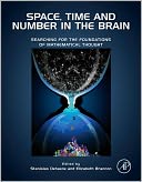 Space, Time and Number in the Brain: Searching for the Foundations of Mathematical Thought