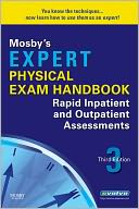 Mosby's Expert Physical Exam Handbook: Rapid Inpatient and Outpatient Assessments