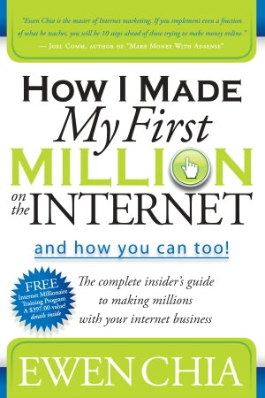 How I Made My First Million on the Internet and How You Can Too!: The Complete Insider's Guide to Making Millions with Your Internet Business