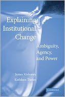 Explaining Institutional Change: Ambiguity, Agency, and Power