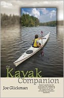 The Kayak Companion: Tips, Techniques, and Guidance for Paddling All Types of Water from One of America's Premier Kayakers