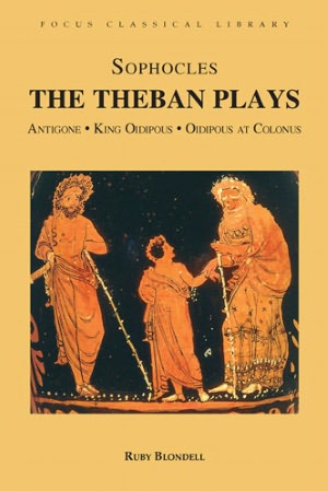 Sophocles: The Theban Plays: Antigone King Oidipous Oidipous at Colonus