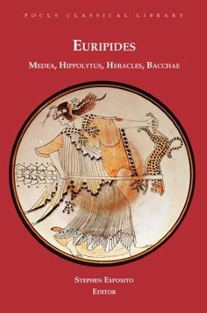 Euripides (Focus Classical Library Series: Medea, Hippolytus, Heracles, Bacchae