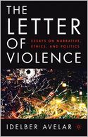 download The Letter of Violence : Essays on Narrative, Ethics, and Politics book