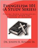 Evangelism 101 (A Study Series): Pulling down Strongholds, Tearing down the Kingdom of Darkness