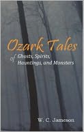 Ozark Tales of Ghosts, Spirits, Hauntings, and Monsters